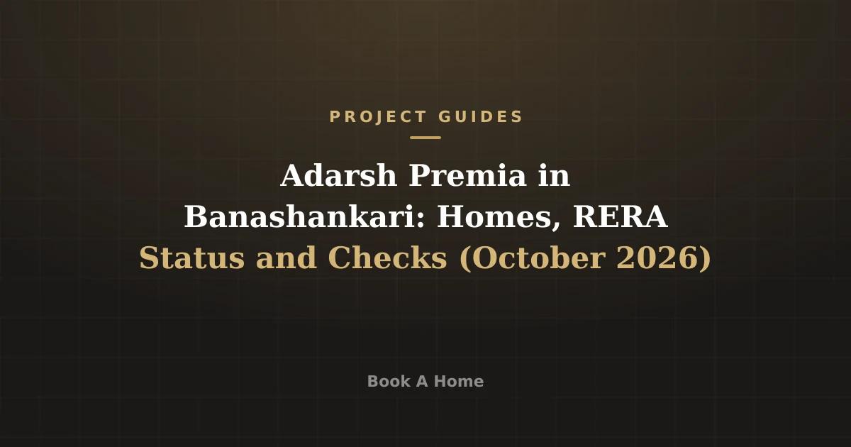 Adarsh Premia in Banashankari: Homes, RERA Status and Checks (October 2026)