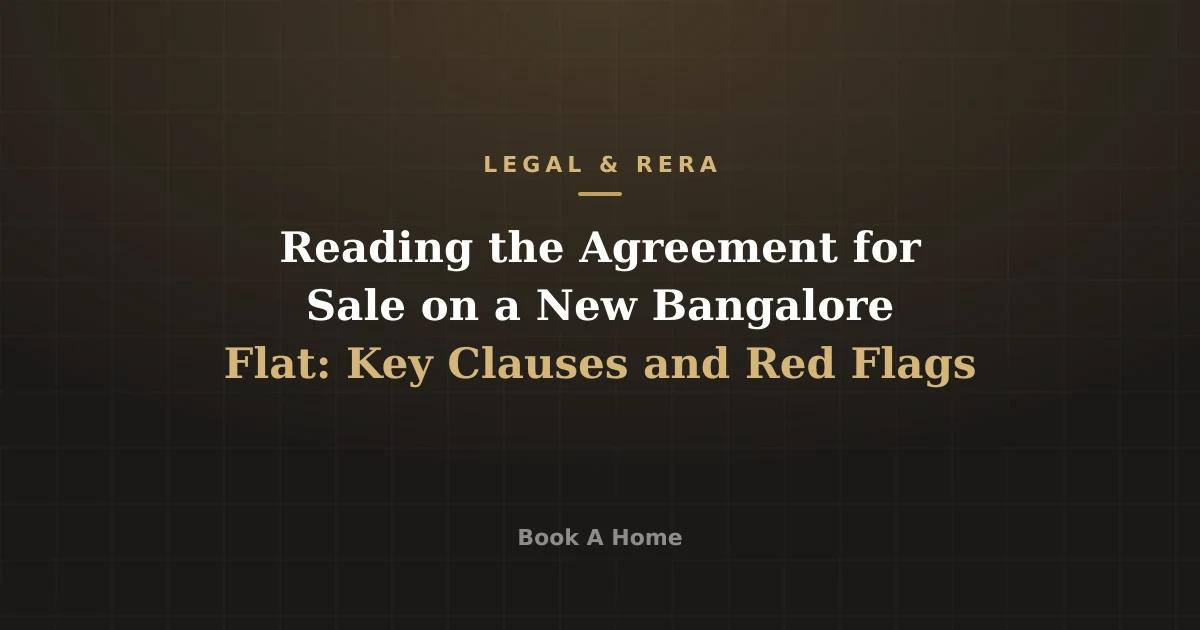 Reading the Agreement for Sale on a New Bangalore Flat: Key Clauses and Red Flags