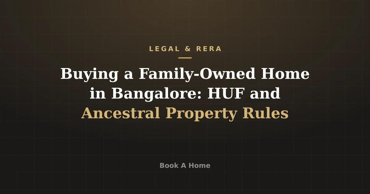 Buying a Family-Owned Home in Bangalore: HUF and Ancestral Property Rules