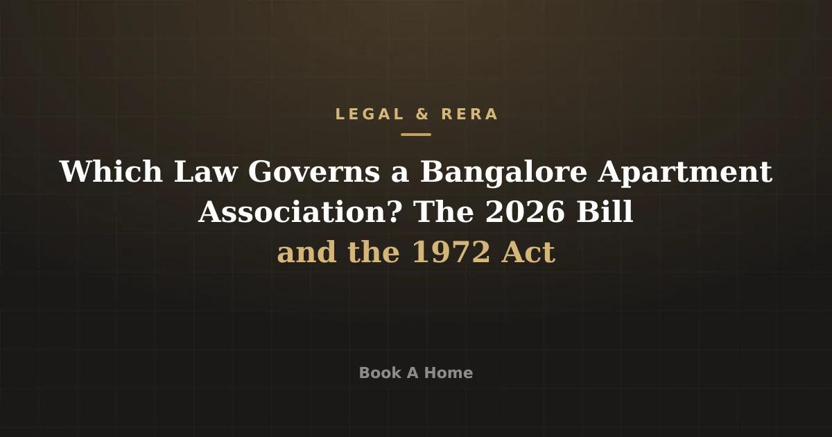 Which Law Governs a Bangalore Apartment Association? The 2026 Bill and the 1972 Act