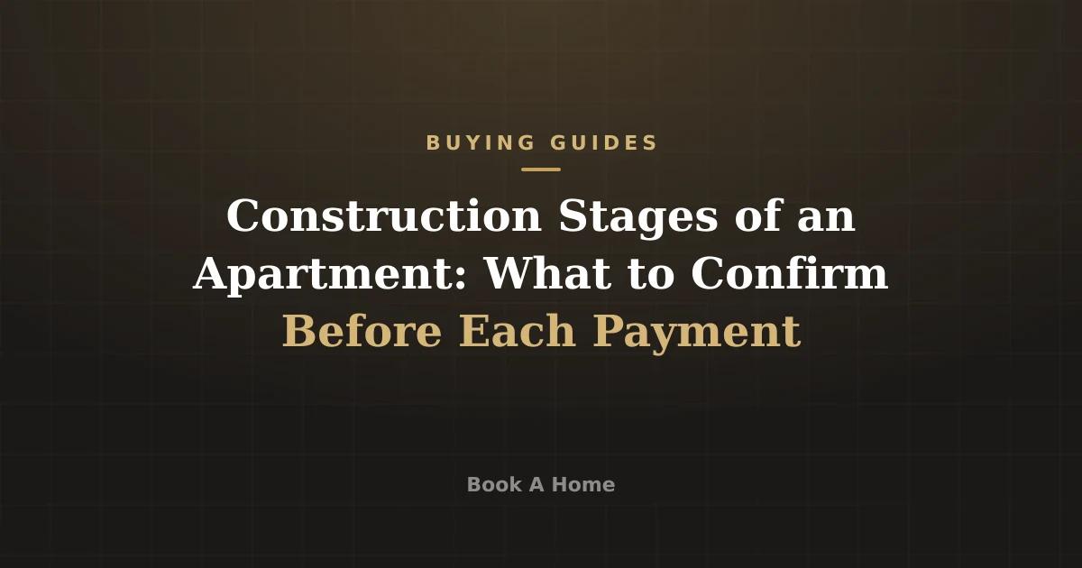 Construction Stages of an Apartment: What to Confirm Before Each Payment