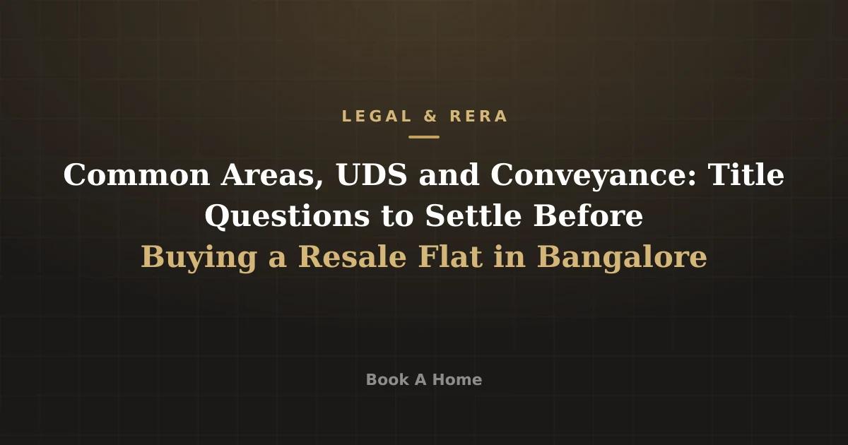 Common Areas, UDS and Conveyance: Title Questions to Settle Before Buying a Resale Flat in Bangalore