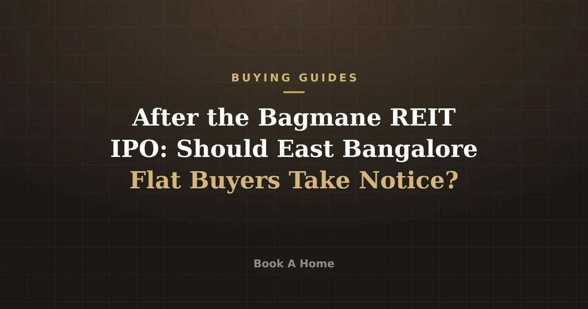After the Bagmane REIT IPO: Should East Bangalore Flat Buyers Take Notice?
