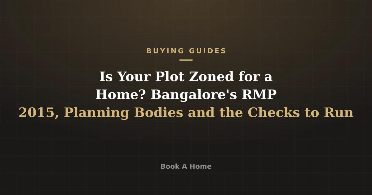 Is Your Plot Zoned for a Home? Bangalore's RMP 2015, Planning Bodies and the Checks to Run