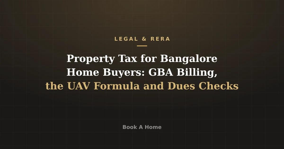 Property Tax for Bangalore Home Buyers: GBA Billing, the UAV Formula and Dues Checks