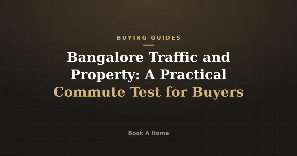 Bangalore Traffic and Property: A Practical Commute Test for Buyers