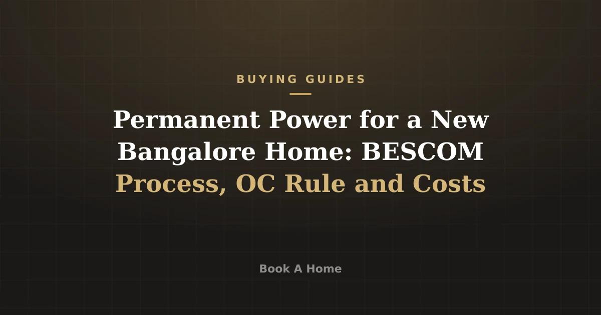Permanent Power for a New Bangalore Home: BESCOM Process, OC Rule and Costs