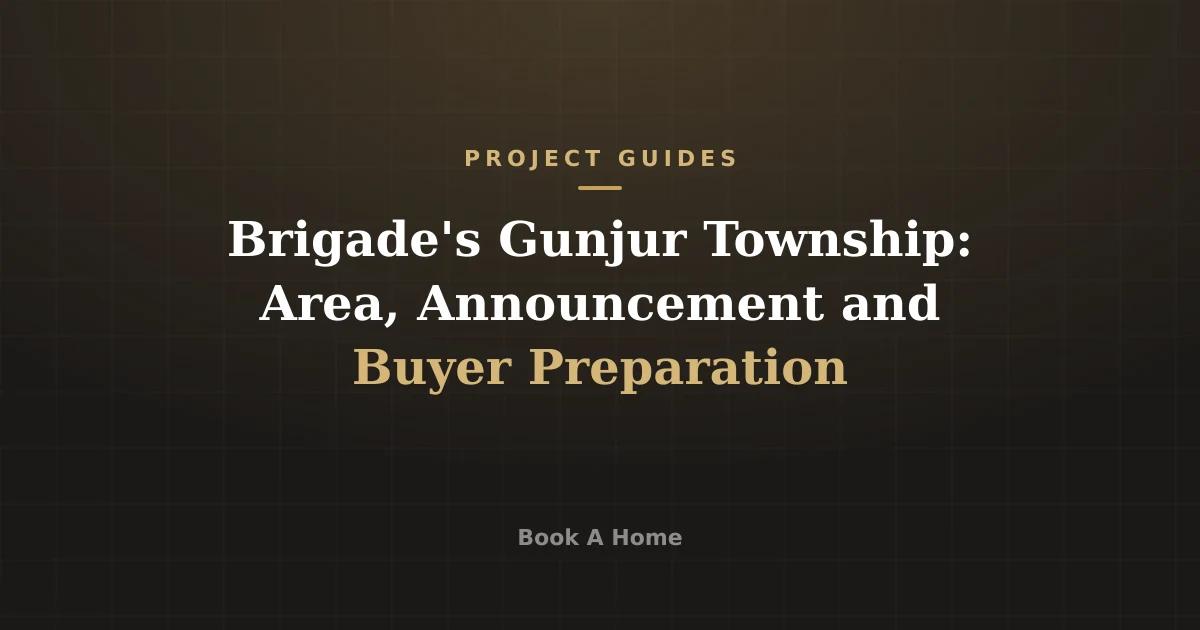 Brigade's Gunjur Township: Area, Announcement and Buyer Preparation