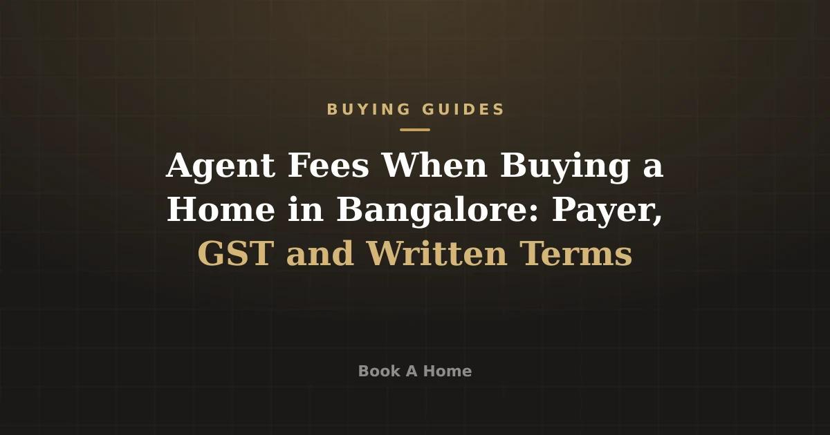 Agent Fees When Buying a Home in Bangalore: Payer, GST and Written Terms