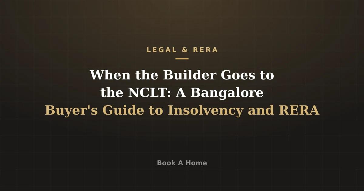 When the Builder Goes to the NCLT: A Bangalore Buyer's Guide to Insolvency and RERA