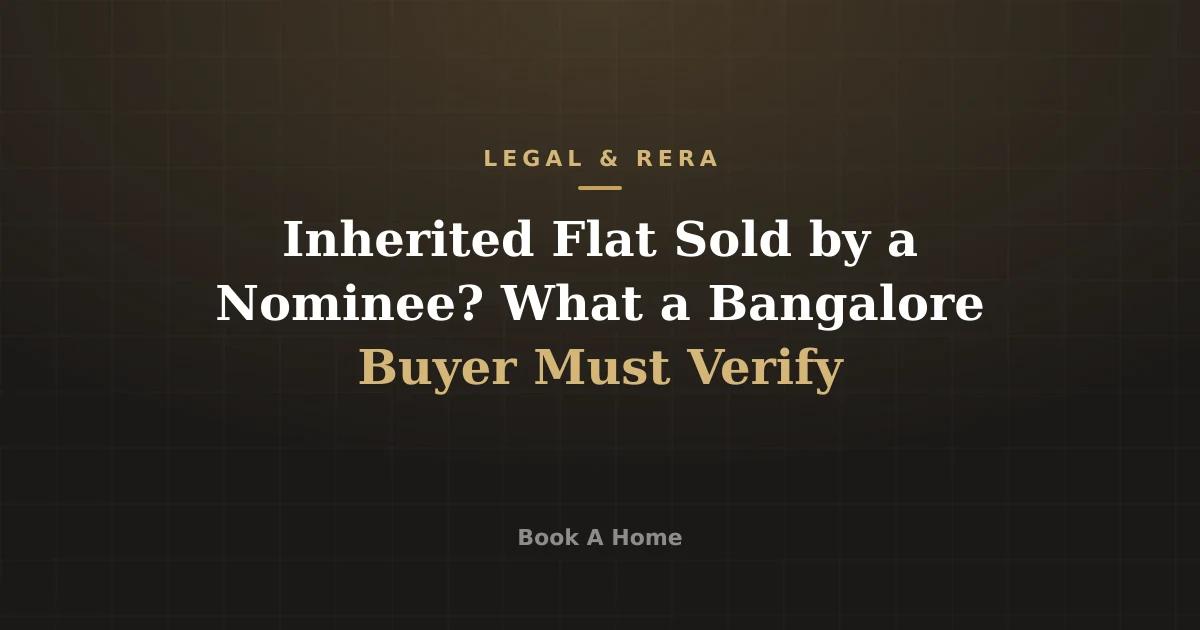Inherited Flat Sold by a Nominee? What a Bangalore Buyer Must Verify