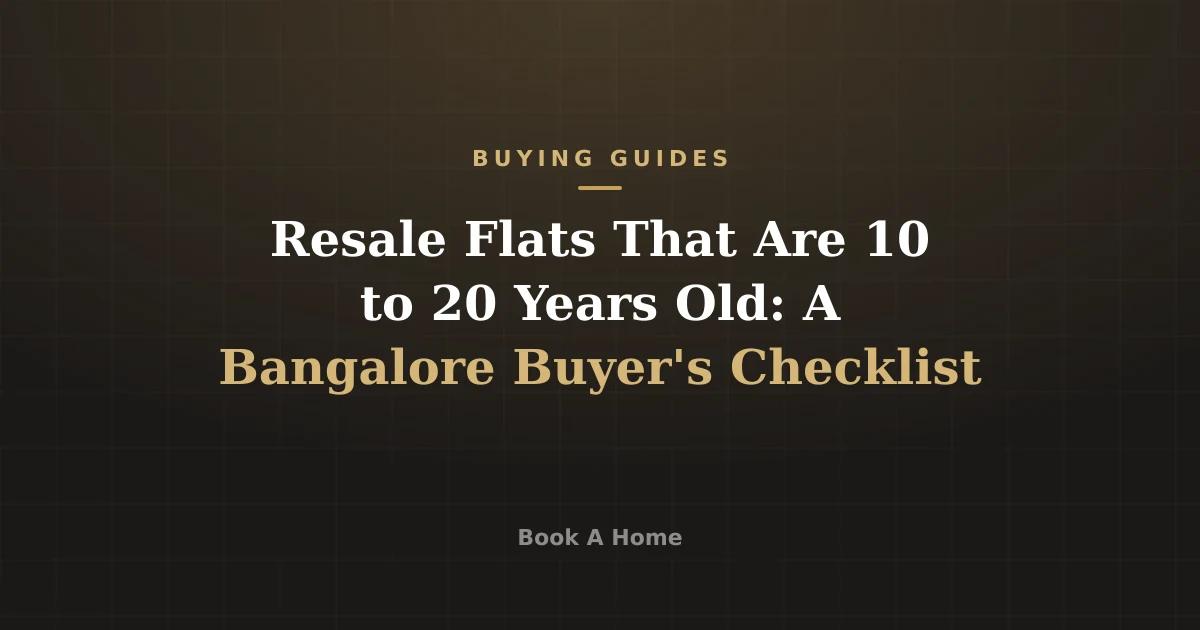 Resale Flats That Are 10 to 20 Years Old: A Bangalore Buyer's Checklist