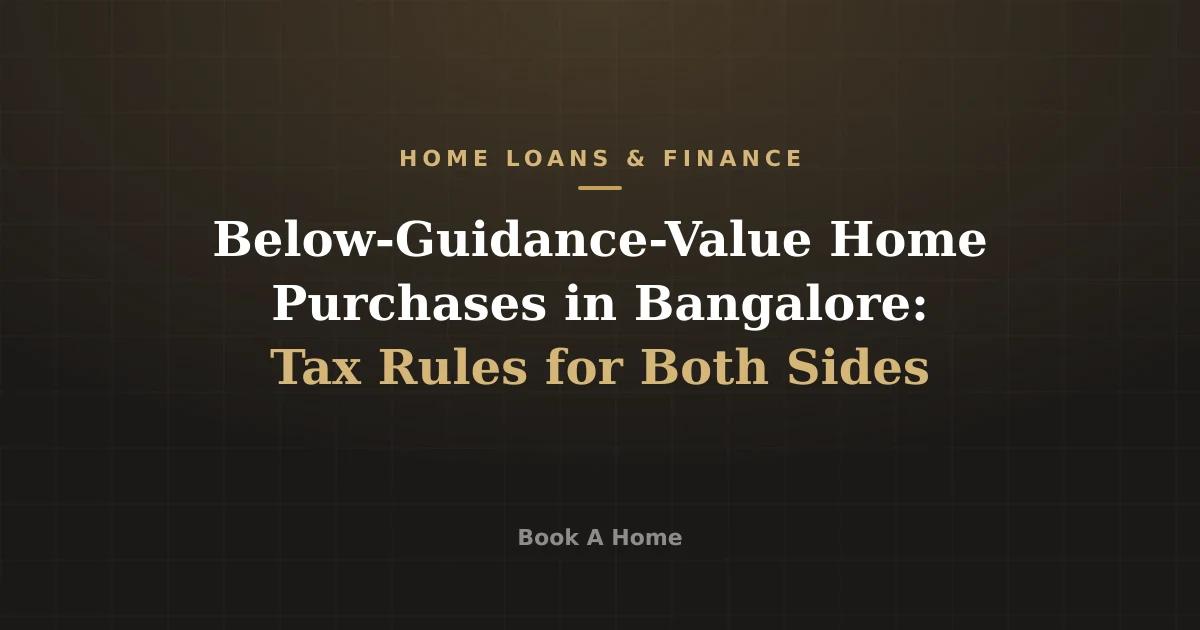 Below-Guidance-Value Home Purchases in Bangalore: Tax Rules for Both Sides