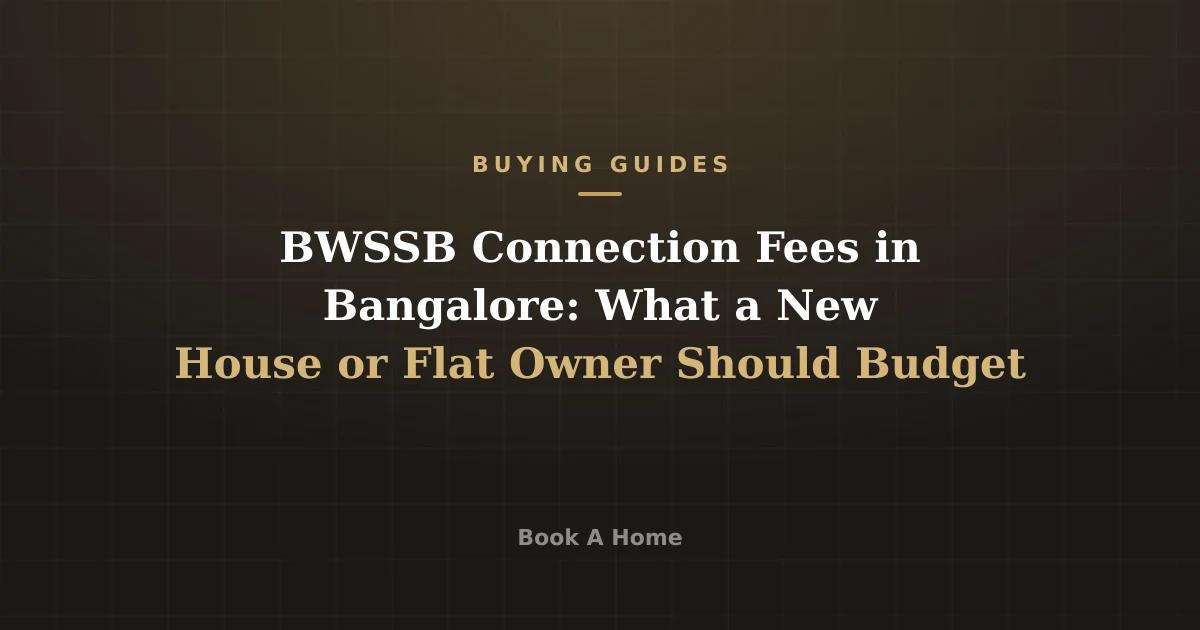 BWSSB Connection Fees in Bangalore: What a New House or Flat Owner Should Budget