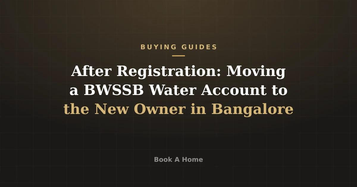 After Registration: Moving a BWSSB Water Account to the New Owner in Bangalore