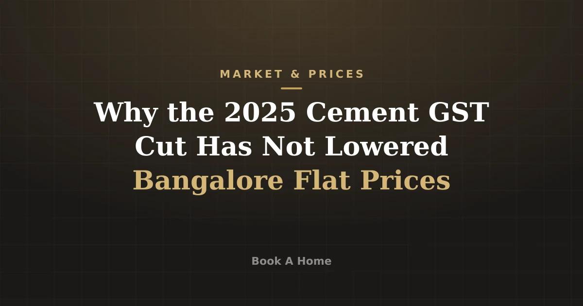 Why the 2025 Cement GST Cut Has Not Lowered Bangalore Flat Prices