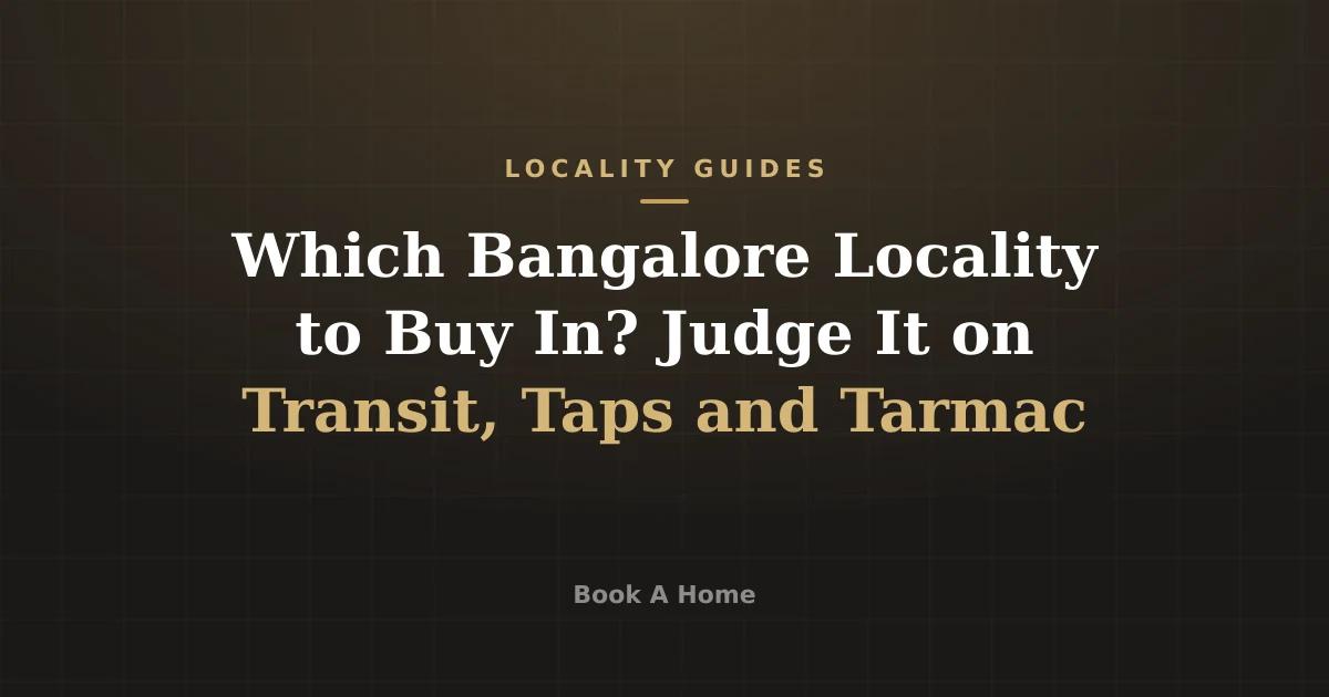 Which Bangalore Locality to Buy In? Judge It on Transit, Taps and Tarmac