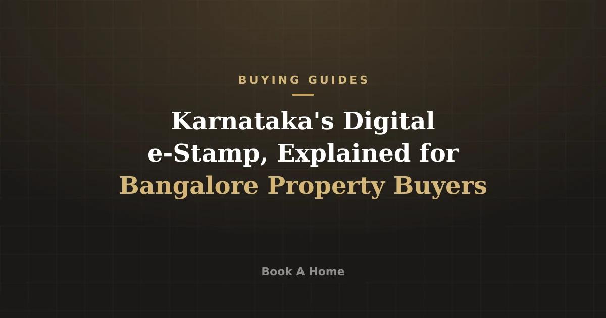 Karnataka's Digital e-Stamp, Explained for Bangalore Property Buyers
