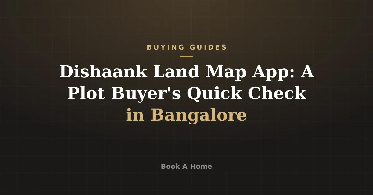 Dishaank Land Map App: A Plot Buyer's Quick Check in Bangalore