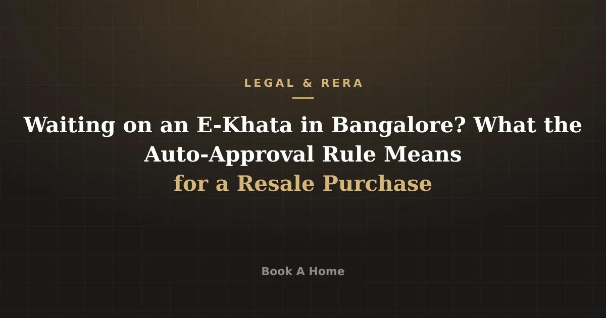 Waiting on an E-Khata in Bangalore? What the Auto-Approval Rule Means for a Resale Purchase