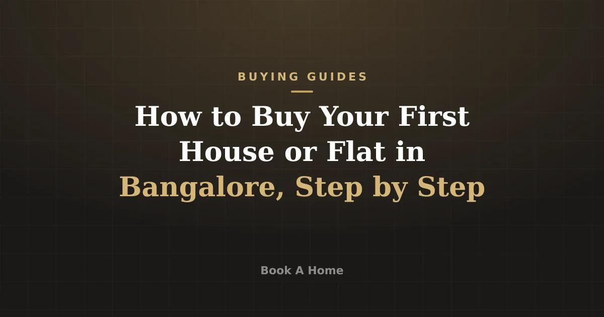 How to Buy Your First House or Flat in Bangalore, Step by Step