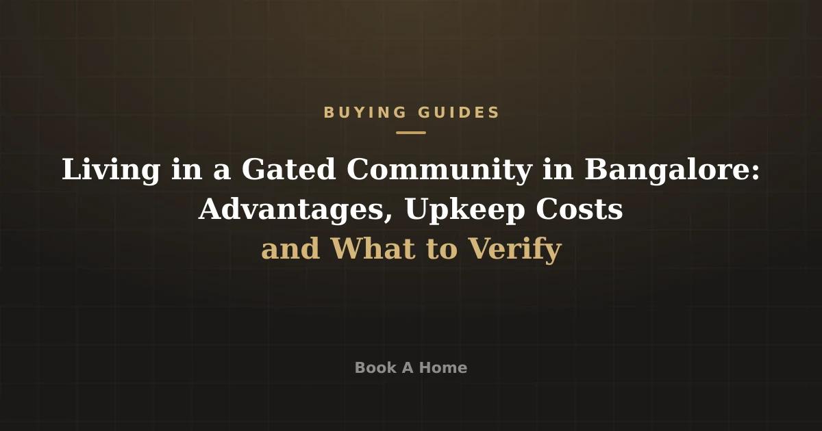 Living in a Gated Community in Bangalore: Advantages, Upkeep Costs and What to Verify