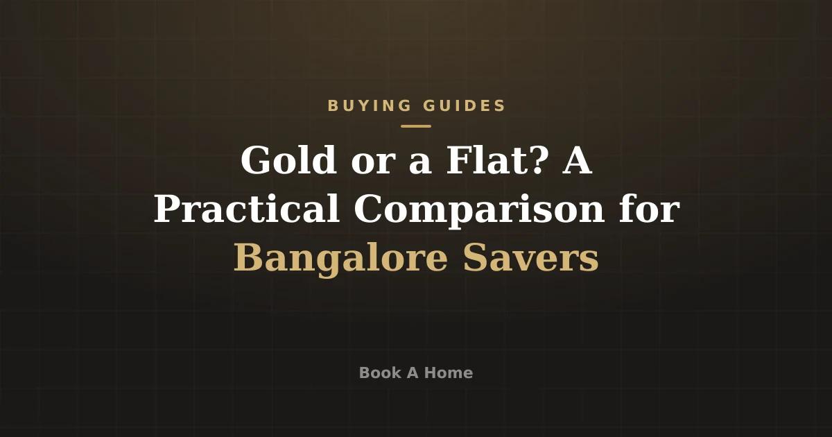 Gold or a Flat? A Practical Comparison for Bangalore Savers