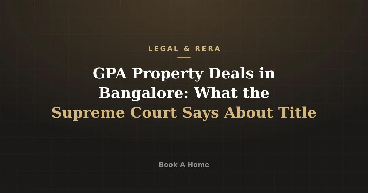 GPA Property Deals in Bangalore: What the Supreme Court Says About Title