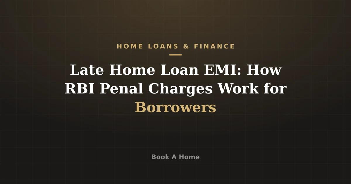 Late Home Loan EMI: How RBI Penal Charges Work for Borrowers