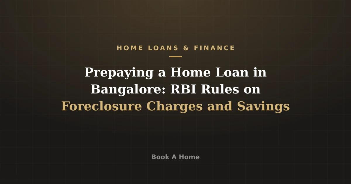 Prepaying a Home Loan in Bangalore: RBI Rules on Foreclosure Charges and Savings