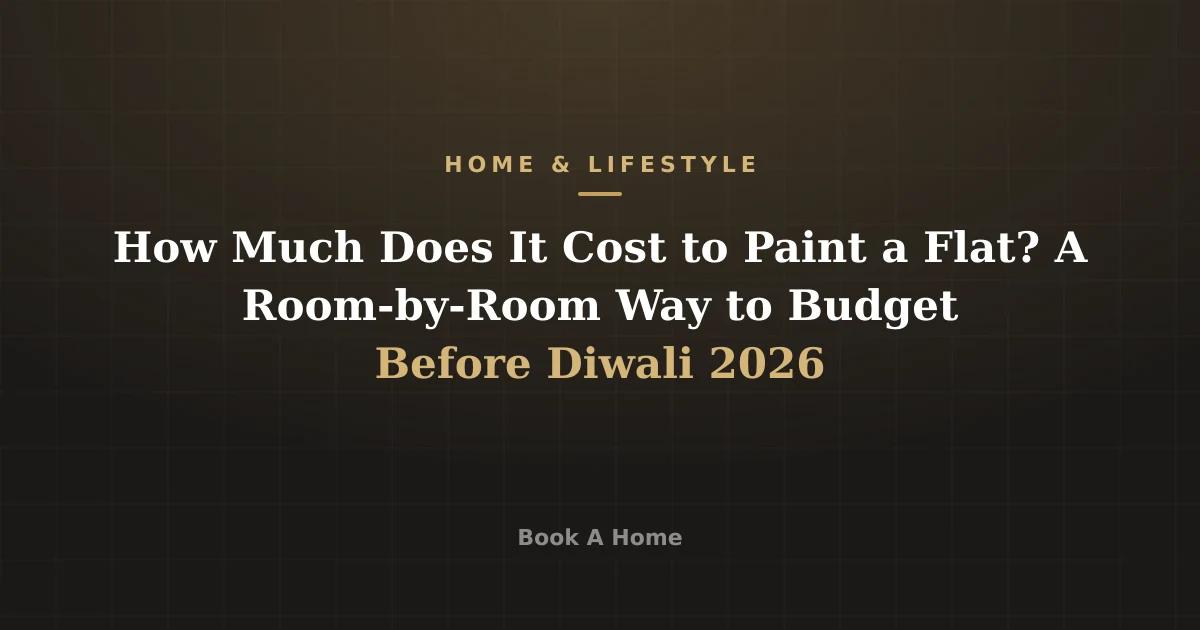 How Much Does It Cost to Paint a Flat? A Room-by-Room Way to Budget Before Diwali 2026
