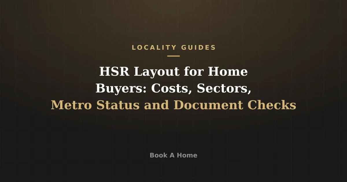HSR Layout for Home Buyers: Costs, Sectors, Metro Status and Document Checks