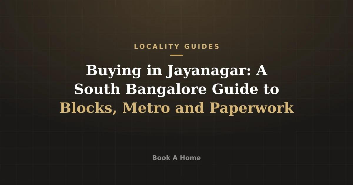 Buying in Jayanagar: A South Bangalore Guide to Blocks, Metro and Paperwork