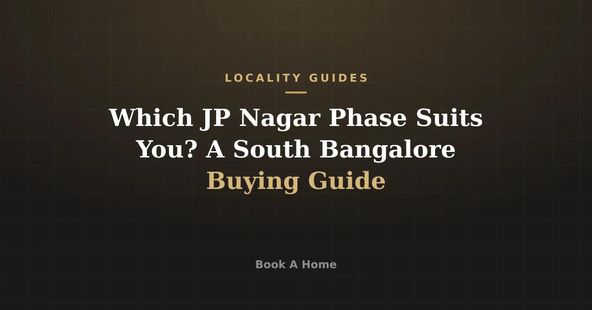 Which JP Nagar Phase Suits You? A South Bangalore Buying Guide