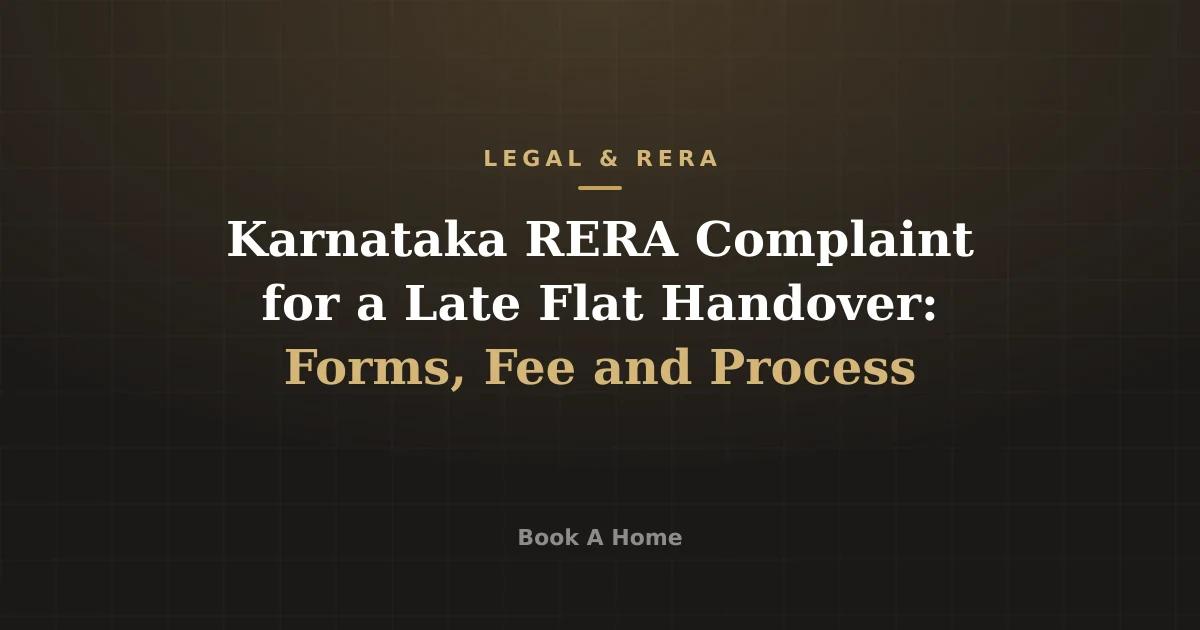 Karnataka RERA Complaint for a Late Flat Handover: Forms, Fee and Process