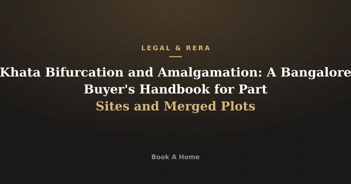 Khata Bifurcation and Amalgamation: A Bangalore Buyer's Handbook for Part Sites and Merged Plots