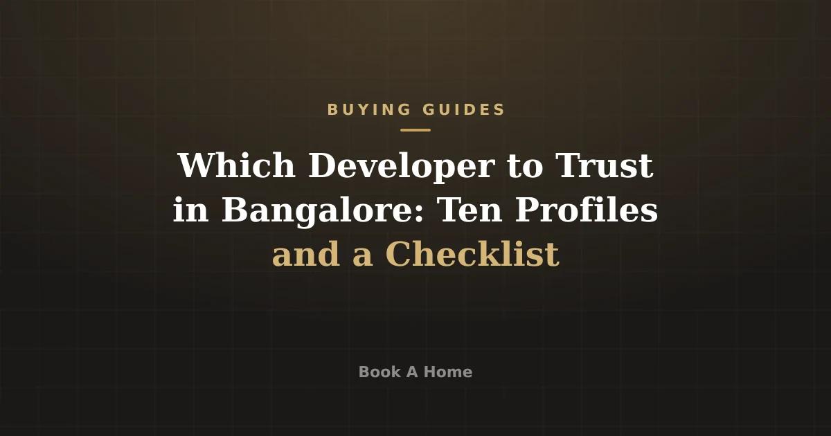 Which Developer to Trust in Bangalore: Ten Profiles and a Checklist
