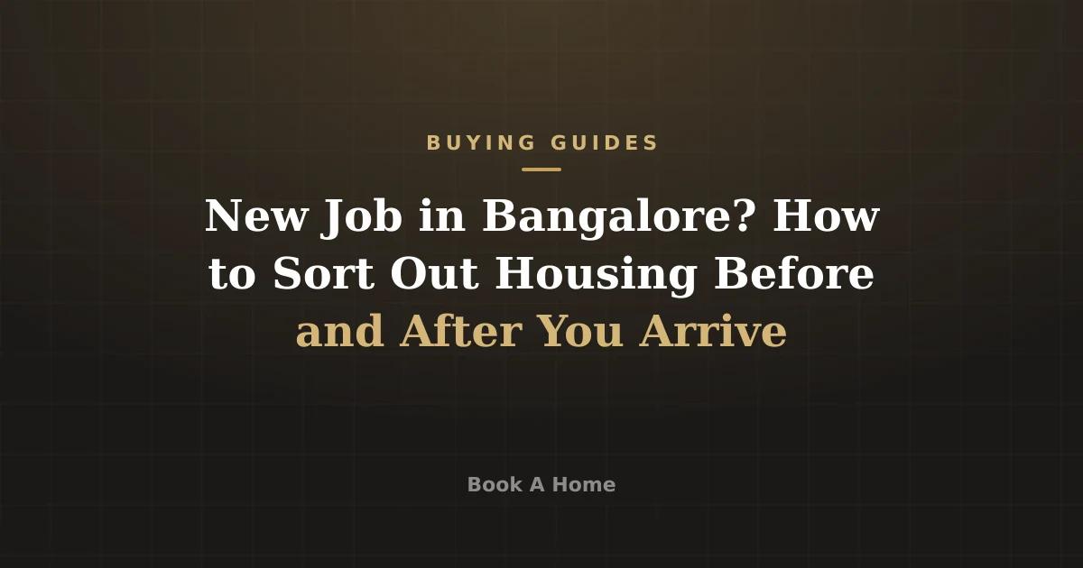 New Job in Bangalore? How to Sort Out Housing Before and After You Arrive