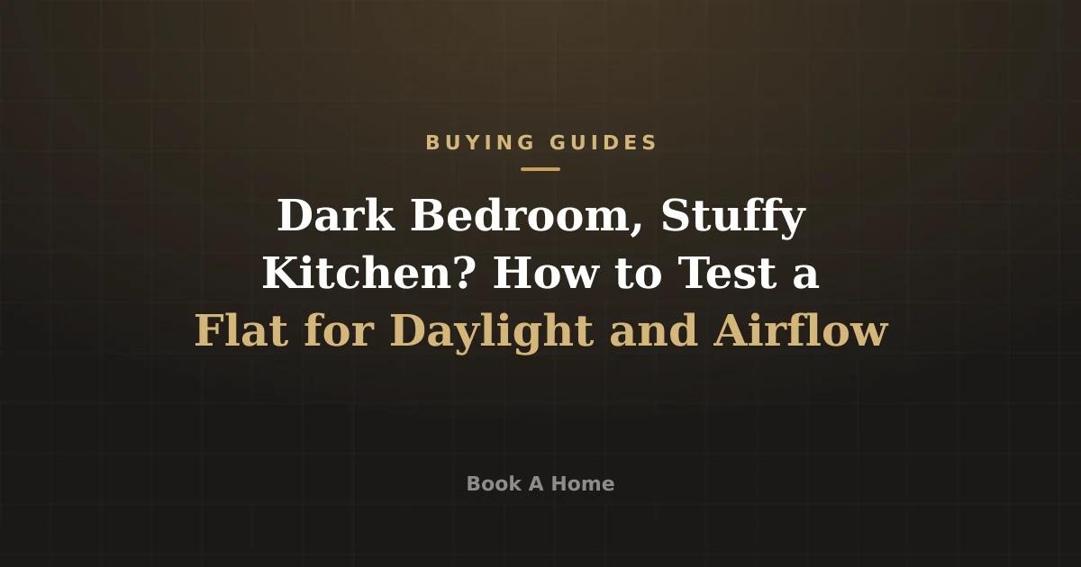 Dark Bedroom, Stuffy Kitchen? How to Test a Flat for Daylight and Airflow