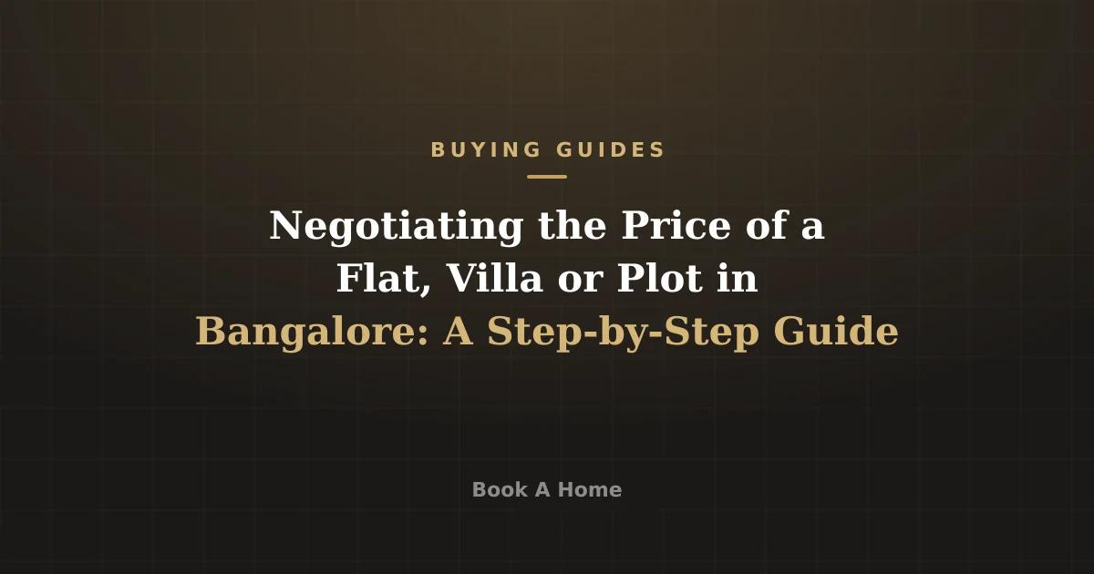 Negotiating the Price of a Flat, Villa or Plot in Bangalore: A Step-by-Step Guide
