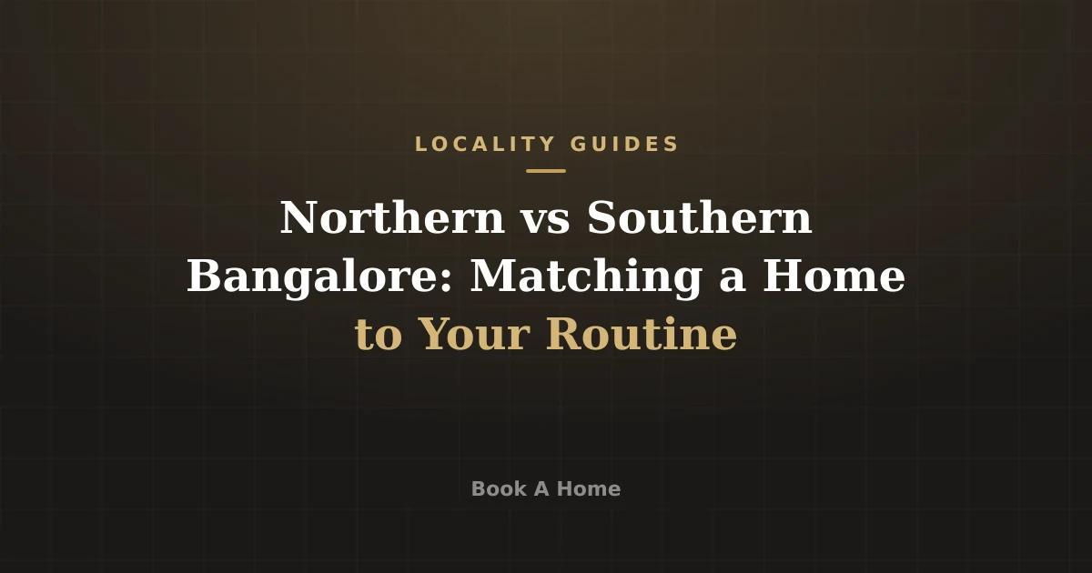 Northern vs Southern Bangalore: Matching a Home to Your Routine