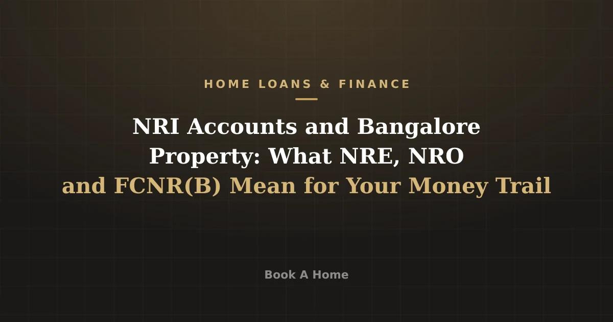 NRI Accounts and Bangalore Property: What NRE, NRO and FCNR(B) Mean for Your Money Trail