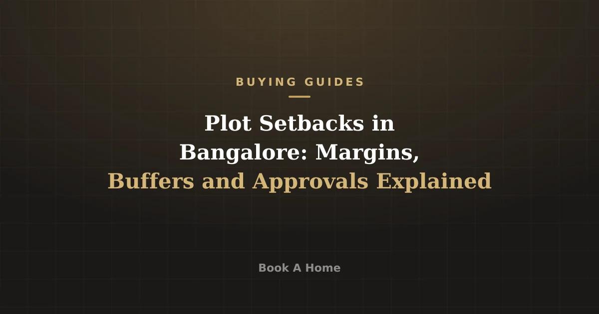 Plot Setbacks in Bangalore: Margins, Buffers and Approvals Explained