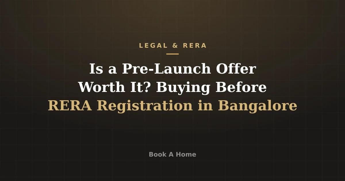 Is a Pre-Launch Offer Worth It? Buying Before RERA Registration in Bangalore