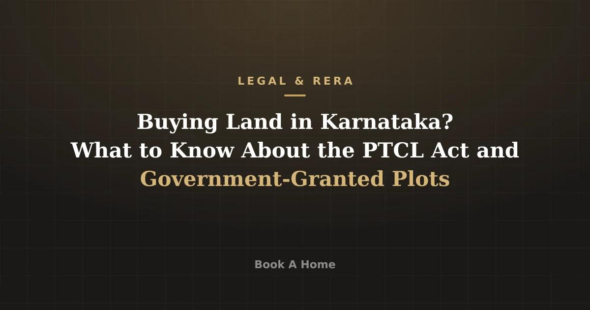 Buying Land in Karnataka? What to Know About the PTCL Act and Government-Granted Plots