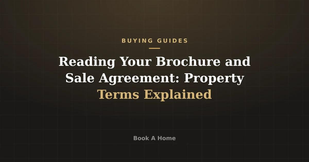 Reading Your Brochure and Sale Agreement: Property Terms Explained