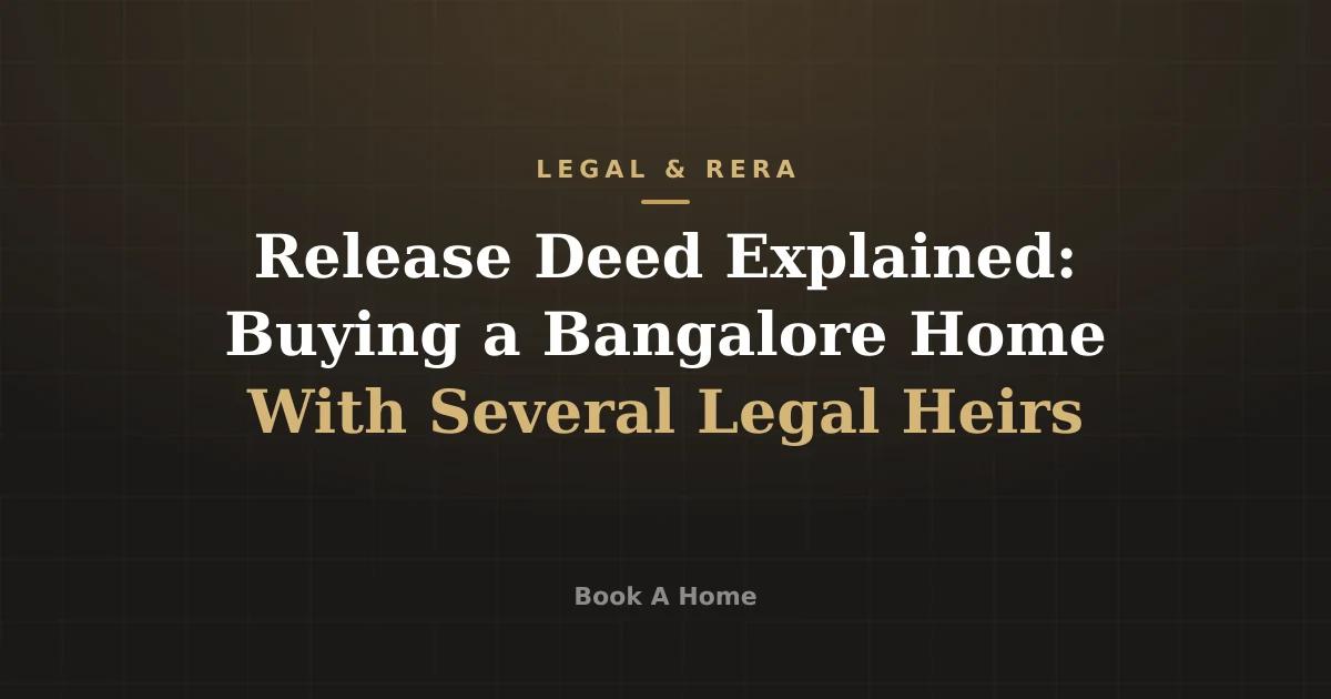 Release Deed Explained: Buying a Bangalore Home With Several Legal Heirs