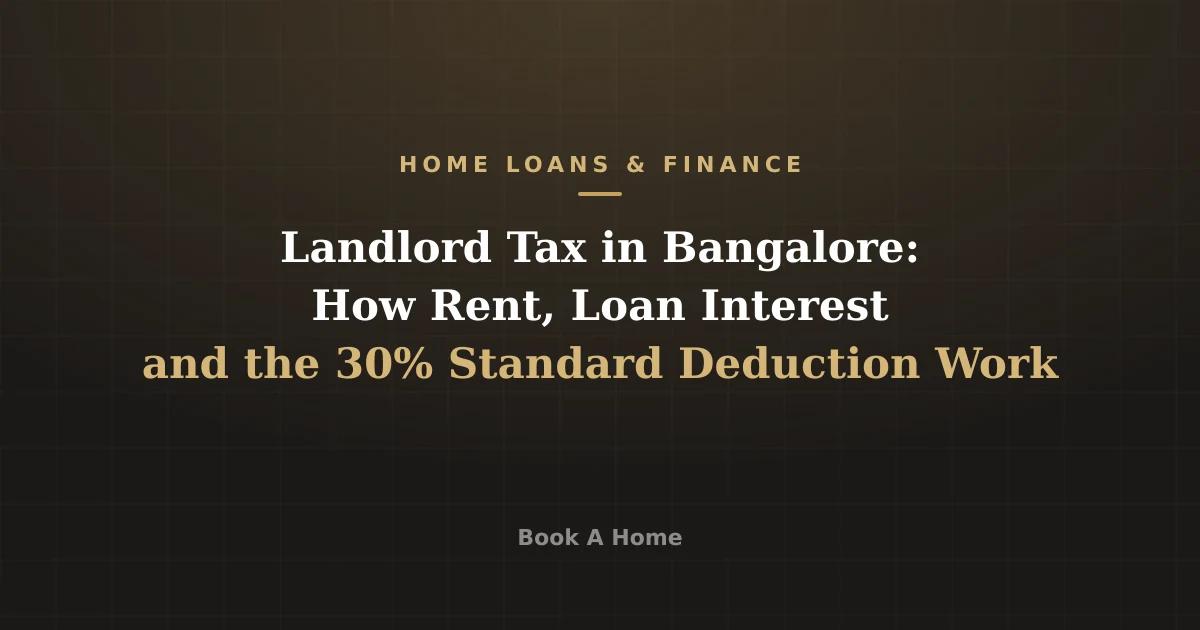 Landlord Tax in Bangalore: How Rent, Loan Interest and the 30% Standard Deduction Work