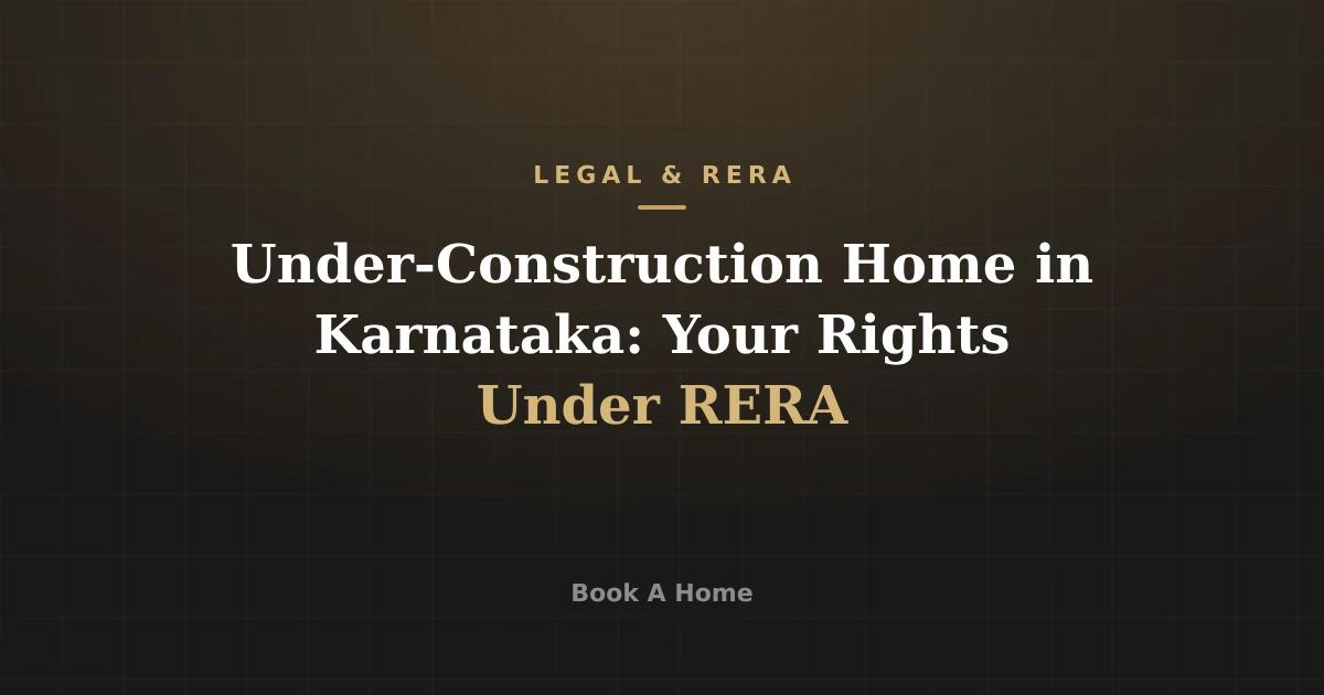 Under-Construction Home in Karnataka: Your Rights Under RERA