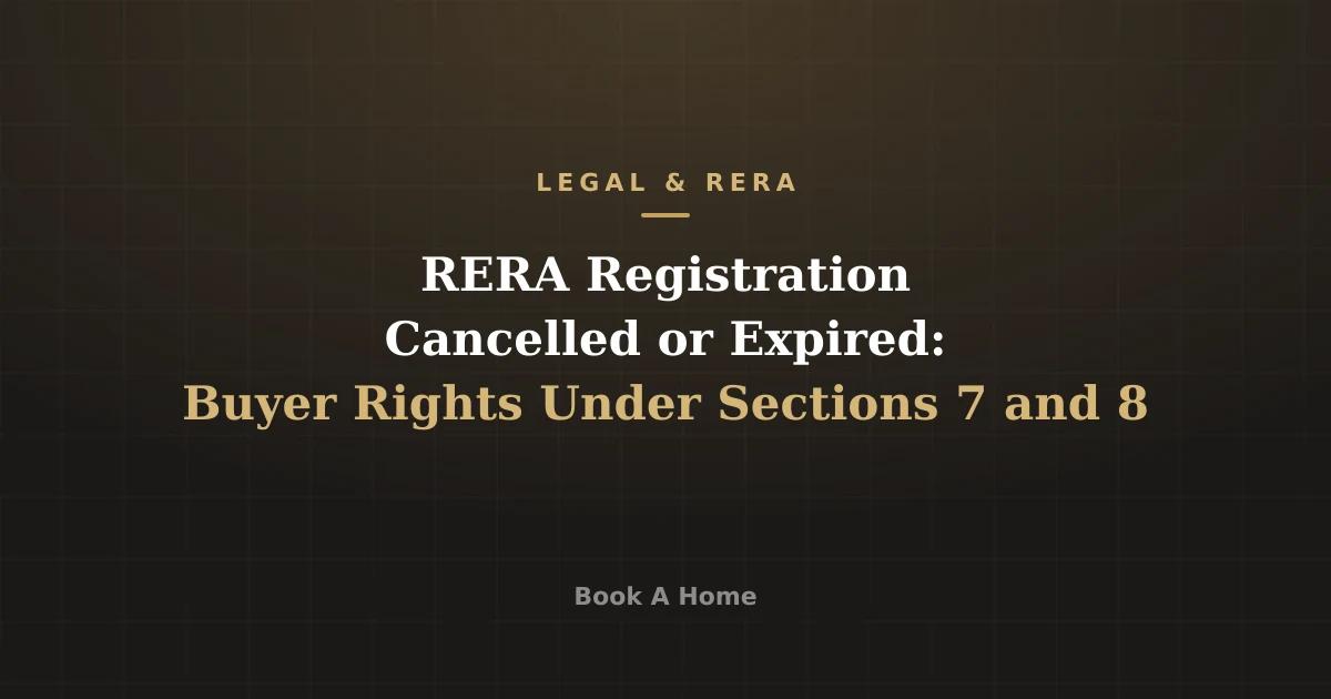 RERA Registration Cancelled or Expired: Buyer Rights Under Sections 7 and 8